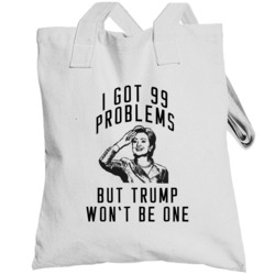 I Got 99 Problems Hillary Clinton 2016 Political Campaign Totebag