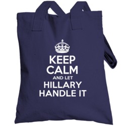 Keep Calm And Let Hillary Handle It Clinton American Political Campaig
