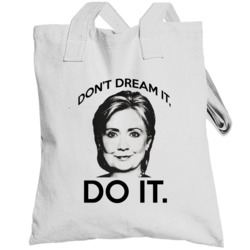Dont Dream It Do It Hillary Clinton Political Campaign Totebag
