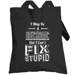 I May Be A Mechanic But I Can't Fix Stupid Funny Worn Look Totebag