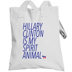 Hillary Clinton Is My Spirit Animal Democratic Political Campaign Tote
