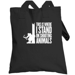 This Is Where I Stand On Shooting Animals Hunting Worn Look Totebag