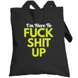 I'm Here To Fuck Shit Up Funny Party Bar Crawl Worn Look Totebag