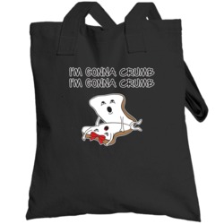 I'm Gonna Crumb Funny Bread Totebag