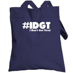 I Don't Get Tired #idgt Funny Totebag
