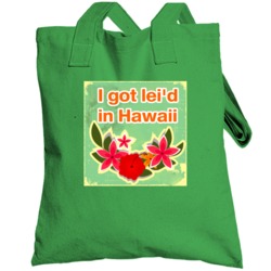 Funny I Got Lei'd Laid In Hawaii Totebag