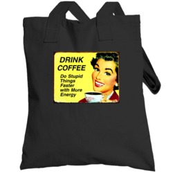 Drink Coffee Do Stupid Things Faster With More Energy Funny Totebag