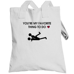Funny Youre My Favorite Thing To Do Totebag