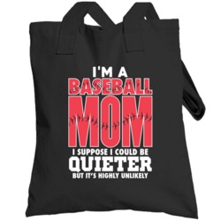 I'm A Baseball Mom I Could Be Quieter But That's Unlikely Totebag