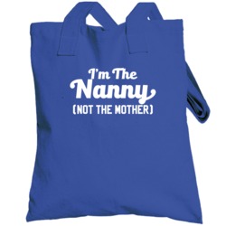 I'm The Nanny Not The Mother Funny Totebag