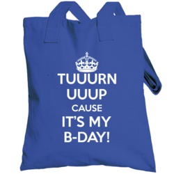 Turn Up Cause It's My Birthday Funny Keep Calm Parody Totebag