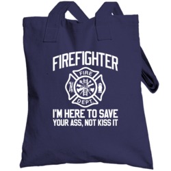 Firefighter I'm Here To Save Your Ass Not Kiss It Funny Totebag