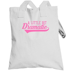 A Little Bit Dramatic Funny Totebag