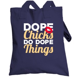 Dope Chicks Do Dope Things Totebag