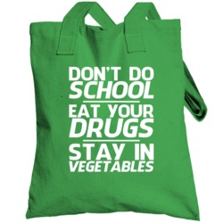 Don't Do School Eat Your Drugs Stay In Vegetables Funny Totebag