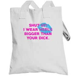 I Wear Heels Bigger Than Your Dick Funny Feminist Totebag