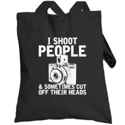 I Shoot People And Sometimes Cut Off Their Heads Photographer Totebag