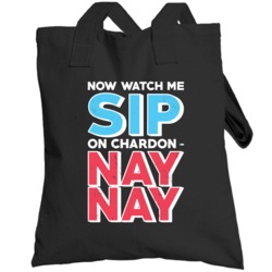 Now Watch Me Sip On My Chardonnay Nay Worn Look Totebag