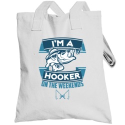 I'm A Hooker On The Weekends Funny Fishing Totebag