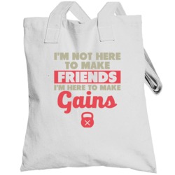 I'm Here To Make Gains Not Friends Fitness Gym Bodybuilding Totebag
