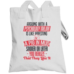 Arguing With A Psychology Major Is Like Wrestling A Pig In Mud Totebag