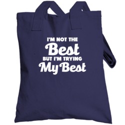 Not The Best But I'm Trying My Best Motivational Inspirational Totebag