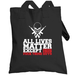 All Lives Matter Except Isis Patriotism Patriot Guns Worn Look Totebag