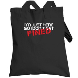 I'm Just Here So I Don't Get Fined Funny Worn Look Totebag