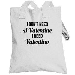 I Don't Need A Valentine I Need Valentino Funny Worn Look Totebag