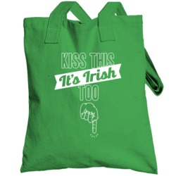 Kiss This It's Irish Too Funny Offensive St Patrick's Bro Totebag