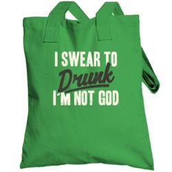 I Swear To Drunk I'm Not God Funny St Patrick's Day Worn Look Totebag