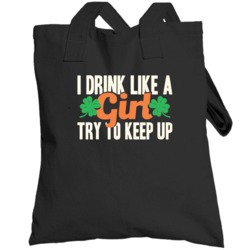 I Drink Like A Girl Try To Keep Up Funny St Patrick's Day Totebag