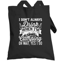 I Don't Always Drink When I'm Camping Funny Tents Outdoors Totebag