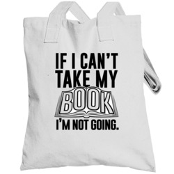 If I Can't Take My Book Not Going Funny Reading Hobby Obsessed Totebag