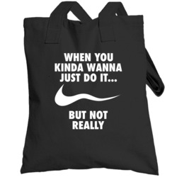 When You Kinda Wanna Just Do It But Not Really Totebag