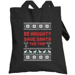 Be Naughty Save Santa The Trip Funny Ugly Christmas Sweater Quote Tote