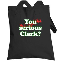 You Serious Clark Christmas Vacation Movie Quote Holiday Gift Totebag