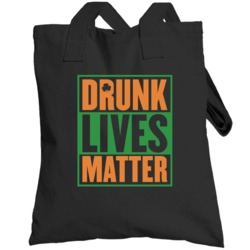 Drunk Lives Matter Funny St Patrick's Day Totebag