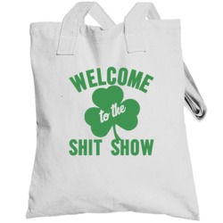 Welcome To The Shit Show St Patrick's Day Totebag