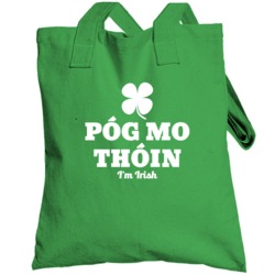 Pog Mo Thoin Kiss My Ass I'm Irish St Patrick's Day Totebag