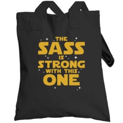 The Sass Is Strong With This One Totebag