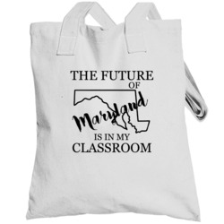 The Future Of Maryland Is In My Classroom Teachers Totebag