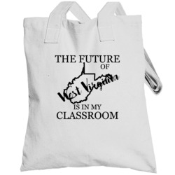 The Future Of West Virginia Is In My Classroom Teachers Totebag