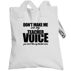 Dont Make Me Use My Teacher Voice Funny Teachers Totebag