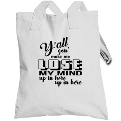 Yall Gon Make Me Lose My Mind Funny Teachers Totebag