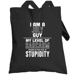 July Guy Sarcasm Depends On Stupidity Funny Birthday Gift Totebag