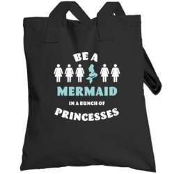 Be A Mermaid In A Bunch Of Princesses Totebag