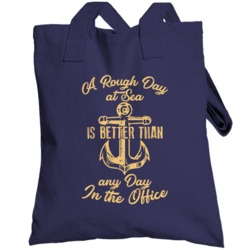 A Rough Day At Sea Is Better Than Any Day At The Office Totebag