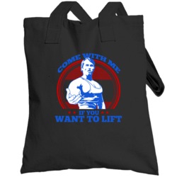 Arnold Schwarzenegger Come With Me If You Want To Lift Totebag