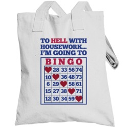 To Hell With House Work I'm Going To Bingo Funny Totebag